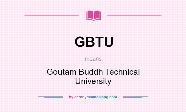 What does GBTU mean? It stands for Goutam Buddh Technical University
