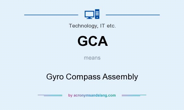 What does GCA mean? It stands for Gyro Compass Assembly