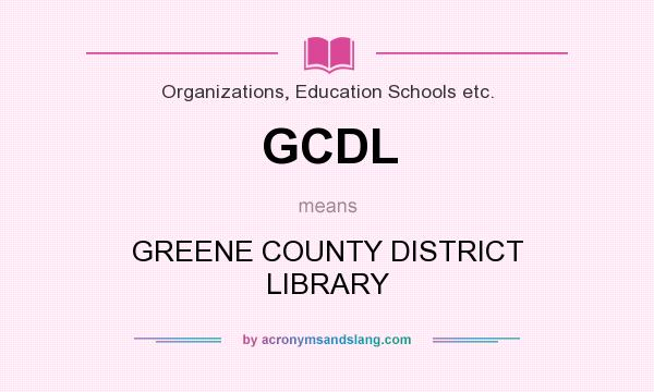 What does GCDL mean? It stands for GREENE COUNTY DISTRICT LIBRARY