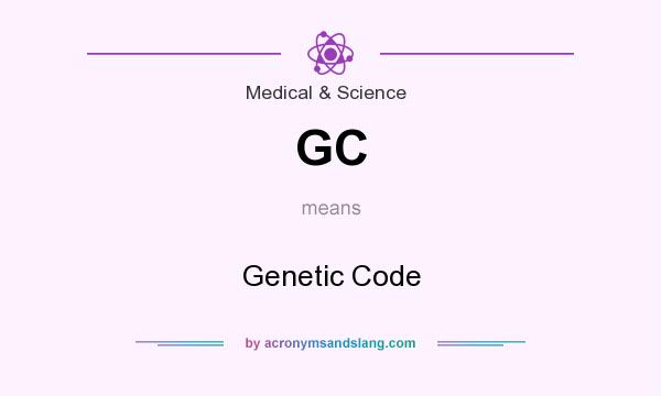 What does GC mean? It stands for Genetic Code