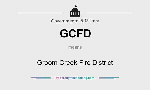 What does GCFD mean? It stands for Groom Creek Fire District