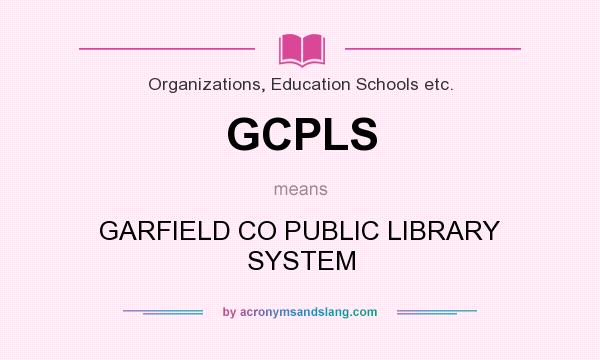 What does GCPLS mean? It stands for GARFIELD CO PUBLIC LIBRARY SYSTEM