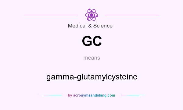What does GC mean? It stands for gamma-glutamylcysteine