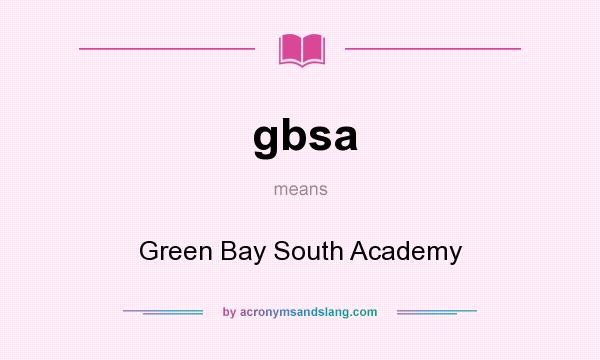 What does gbsa mean? It stands for Green Bay South Academy