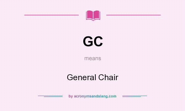 What does GC mean? It stands for General Chair