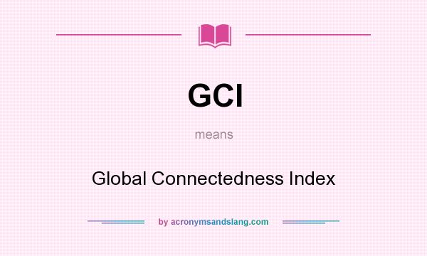 What does GCI mean? It stands for Global Connectedness Index