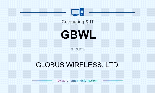 What does GBWL mean? It stands for GLOBUS WIRELESS, LTD.