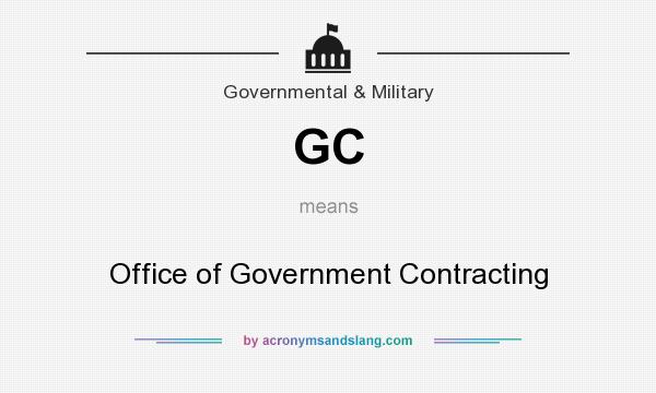 What does GC mean? It stands for Office of Government Contracting