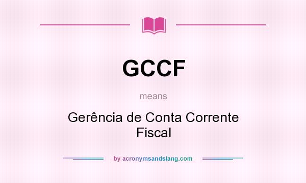 What does GCCF mean? It stands for Gerência de Conta Corrente Fiscal