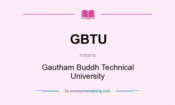 What does GBTU mean? It stands for Gautham Buddh Technical University