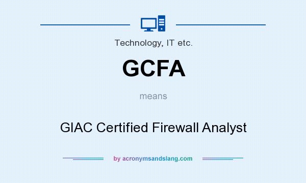 What does GCFA mean? It stands for GIAC Certified Firewall Analyst