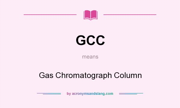 What does GCC mean? It stands for Gas Chromatograph Column