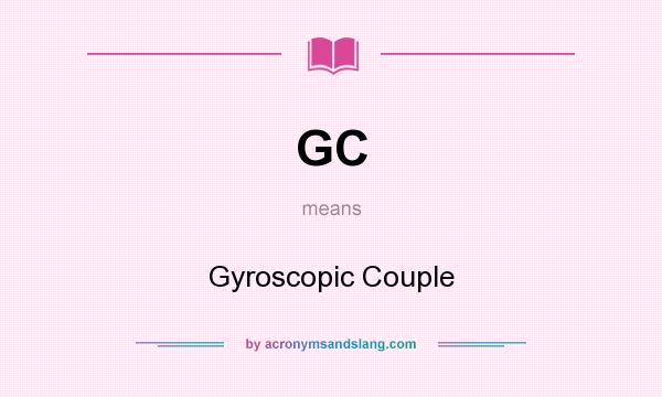 What does GC mean? It stands for Gyroscopic Couple