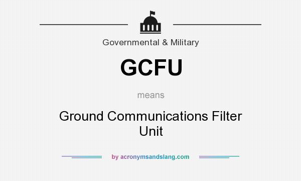 What does GCFU mean? It stands for Ground Communications Filter Unit