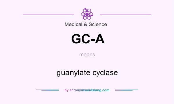 What does GC-A mean? It stands for guanylate cyclase