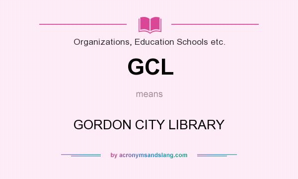 What does GCL mean? It stands for GORDON CITY LIBRARY