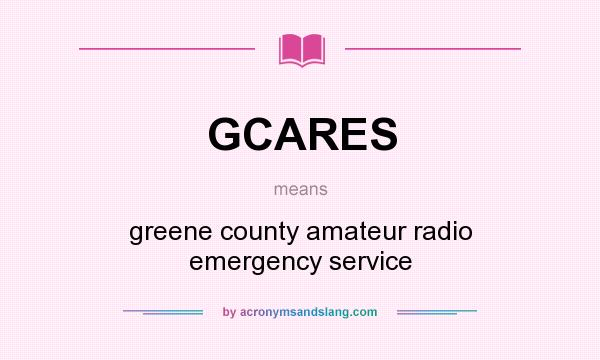 What does GCARES mean? It stands for greene county amateur radio emergency service