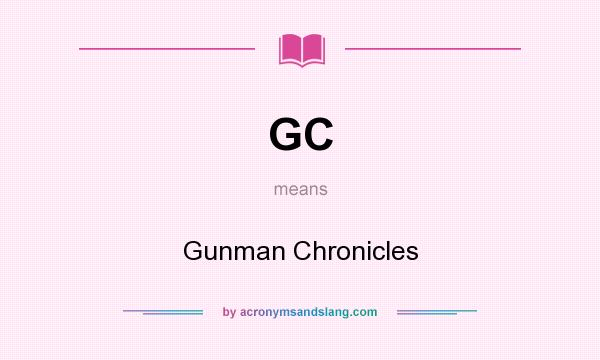 What does GC mean? It stands for Gunman Chronicles