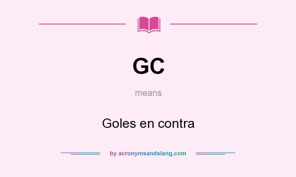What does GC mean? It stands for Goles en contra