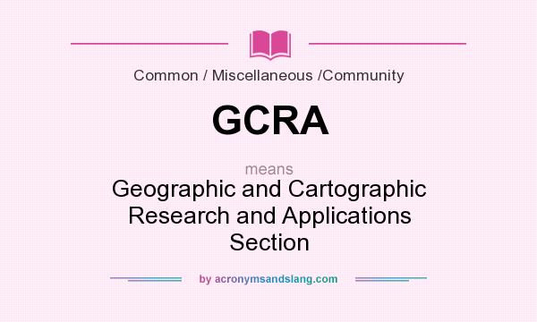 What does GCRA mean? It stands for Geographic and Cartographic Research and Applications Section