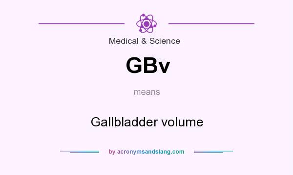 What does GBv mean? It stands for Gallbladder volume