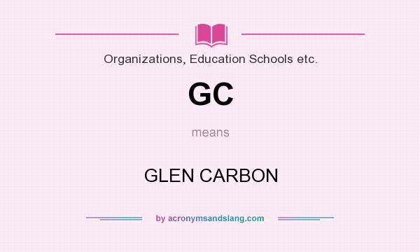 What does GC mean? It stands for GLEN CARBON