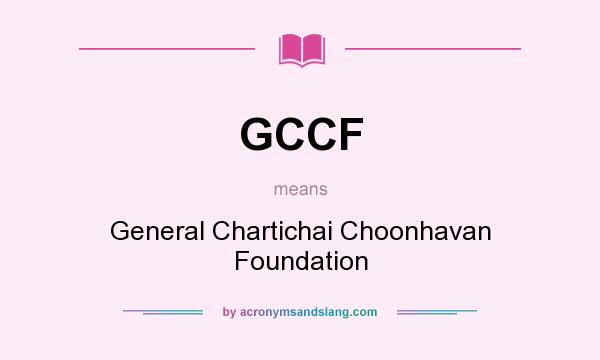 What does GCCF mean? It stands for General Chartichai Choonhavan Foundation