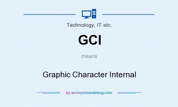 What does GCI mean? It stands for Graphic Character Internal