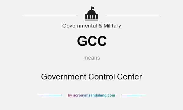 What does GCC mean? It stands for Government Control Center