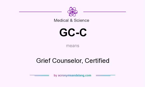 What does GC-C mean? It stands for Grief Counselor, Certified