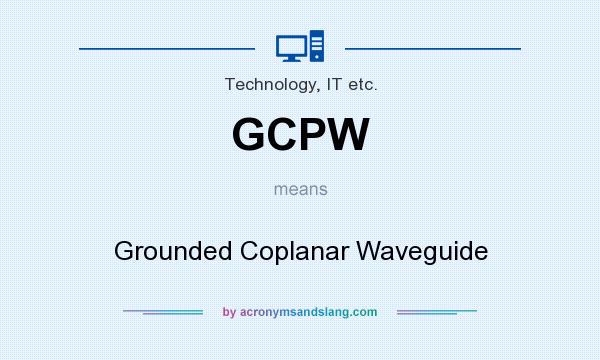 What does GCPW mean? It stands for Grounded Coplanar Waveguide