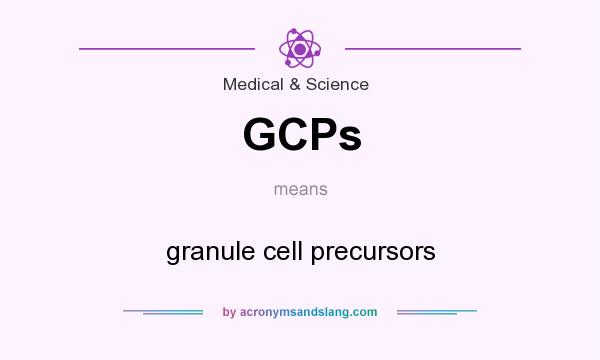 What does GCPs mean? It stands for granule cell precursors