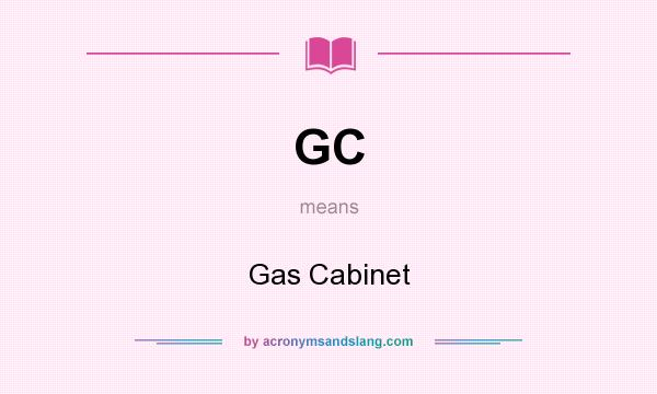 What does GC mean? It stands for Gas Cabinet