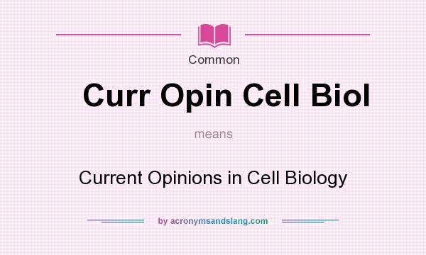 What does Curr Opin Cell Biol mean? It stands for Current Opinions in Cell Biology