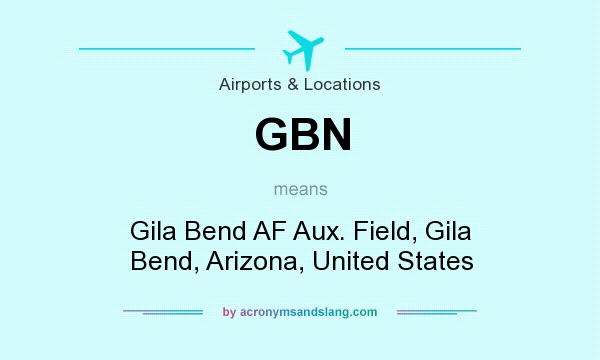 What does GBN mean? It stands for Gila Bend AF Aux. Field, Gila Bend, Arizona, United States