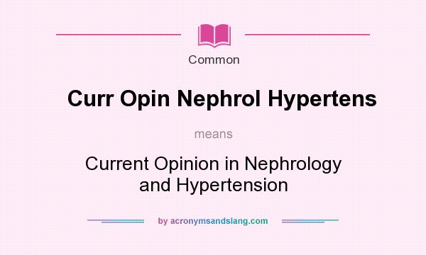 What does Curr Opin Nephrol Hypertens mean? It stands for Current Opinion in Nephrology and Hypertension