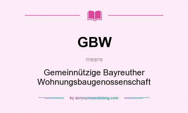 What does GBW mean? It stands for Gemeinnützige Bayreuther Wohnungsbaugenossenschaft