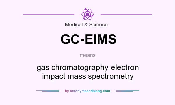 What does GC-EIMS mean? It stands for gas chromatography-electron impact mass spectrometry