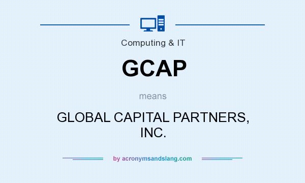 What does GCAP mean? It stands for GLOBAL CAPITAL PARTNERS, INC.
