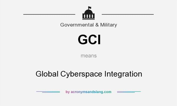 What does GCI mean? It stands for Global Cyberspace Integration