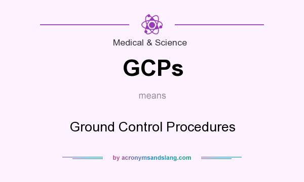 What does GCPs mean? It stands for Ground Control Procedures