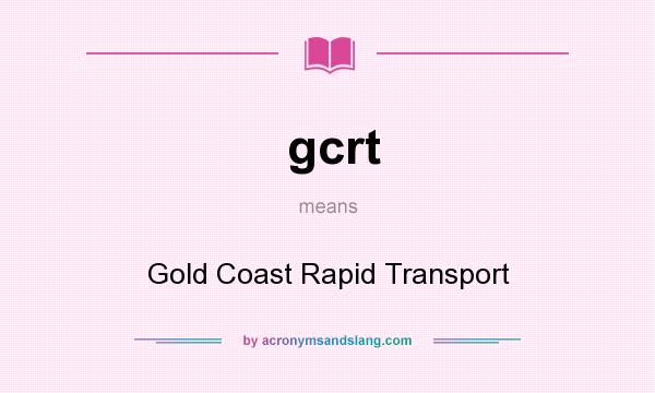 What does gcrt mean? It stands for Gold Coast Rapid Transport