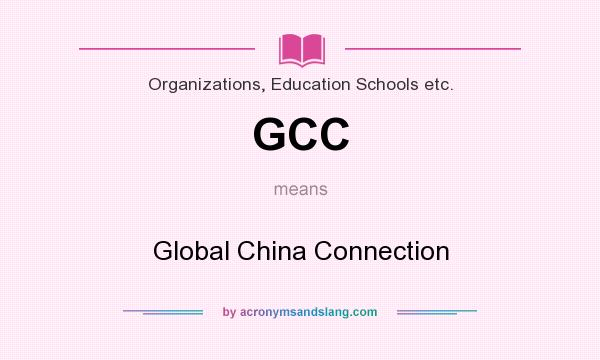 What does GCC mean? It stands for Global China Connection
