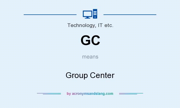 What does GC mean? It stands for Group Center