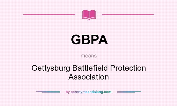 What does GBPA mean? It stands for Gettysburg Battlefield Protection Association