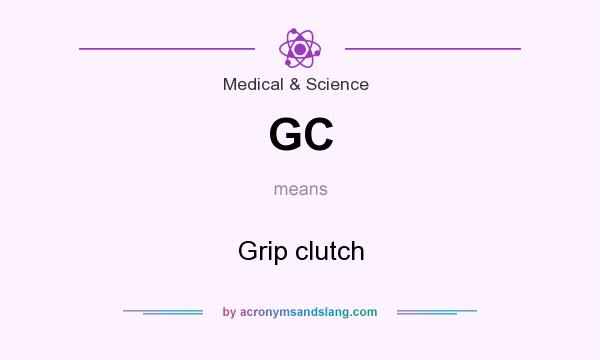 What does GC mean? It stands for Grip clutch