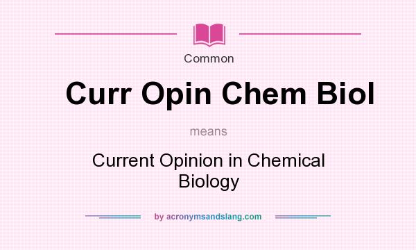 What does Curr Opin Chem Biol mean? It stands for Current Opinion in Chemical Biology