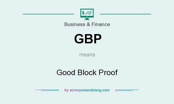 What does GBP mean? It stands for Good Block Proof