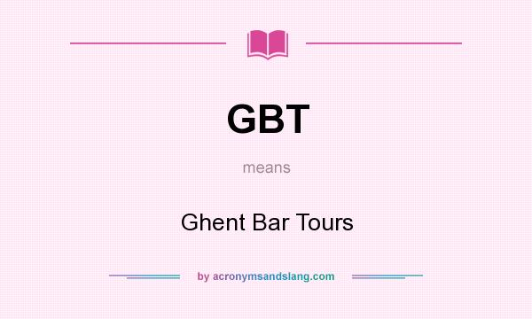 What does GBT mean? It stands for Ghent Bar Tours