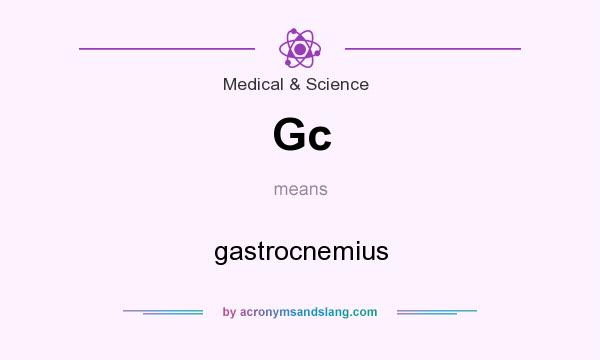 What does Gc mean? It stands for gastrocnemius
